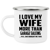 I Love My Wife More Than Garage Saleing - 12oz Camping Mug