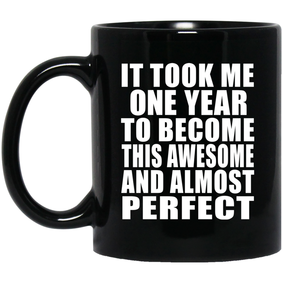1st Birthday Took 1 Year To Become Awesome & Perfect - 11 Oz Coffee Mug Black