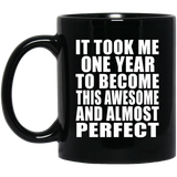 1st Birthday Took 1 Year To Become Awesome & Perfect - 11 Oz Coffee Mug Black