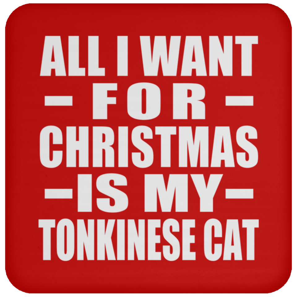 All I Want For Christmas Is My Tonkinese Cat - Coaster