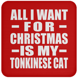 All I Want For Christmas Is My Tonkinese Cat - Coaster