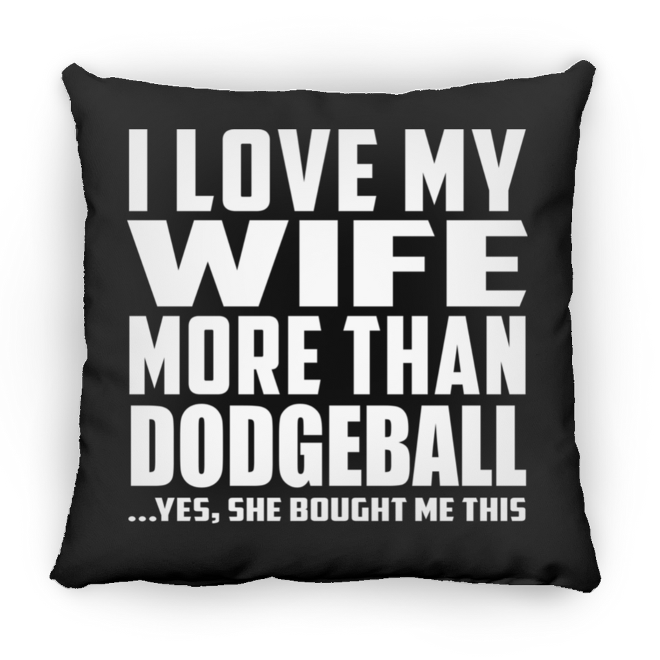 I Love My Wife More Than Dodgeball - Throw Pillow Black