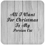 All I Want For Christmas Is My Persian Cat - Drink Coaster F