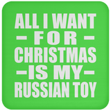 All I Want For Christmas Is My Russian Toy - Coaster