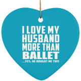 I Love My Husband More Than Ballet - Heart Ornament