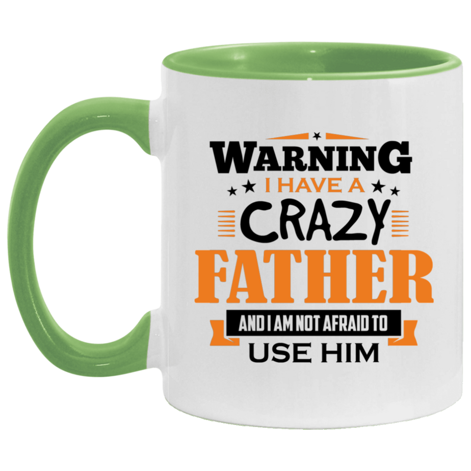Warning I Have A Crazy Father & I Am Not Afraid To Use Him - 11oz Accent Mug Green