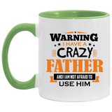 Warning I Have A Crazy Father & I Am Not Afraid To Use Him - 11oz Accent Mug Green