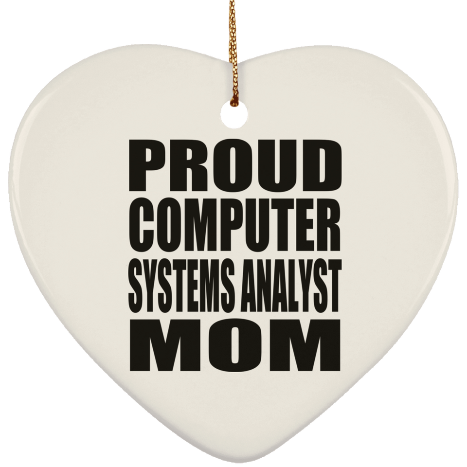 Proud Computer Systems Analyst Mom - Heart Ornament