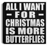 All I Want For Christmas Is More Butterflies - Canvas Square