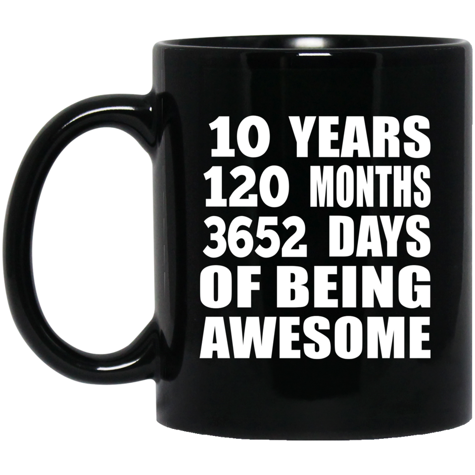 10th Birthday 10 Years 120 Months 3652 Days Of Awesome - 11oz Coffee Mug Black