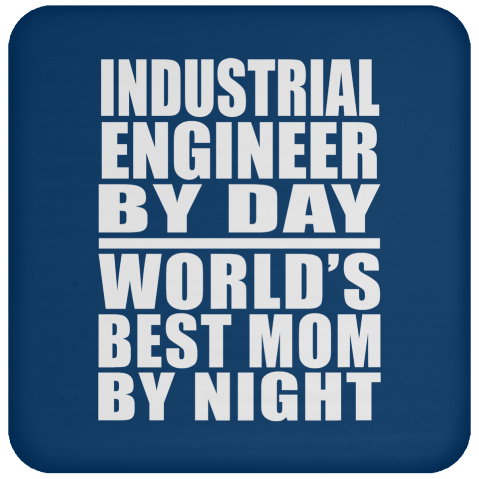 Industrial Engineer By Day World's Best Mom By Night - Drink Coaster