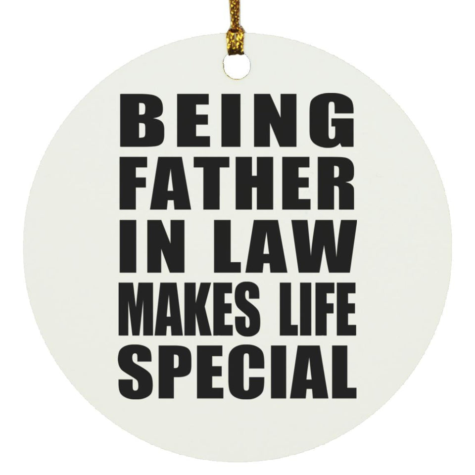 Being Father In Law Makes Life Special - Circle Ornament