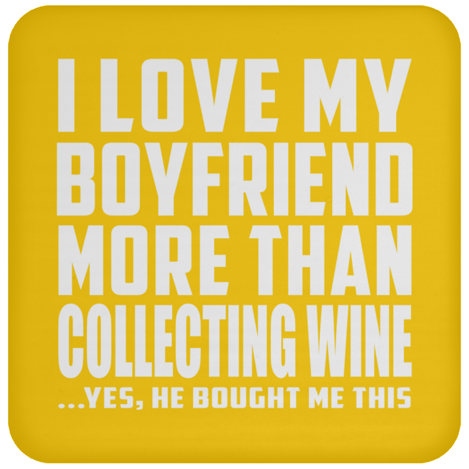 I Love My Boyfriend More Than Collecting Wine - Drink Coaster
