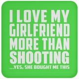 I Love My Girlfriend More Than Shooting - Drink Coaster