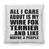 All I Care About Is My Wire Fox Terrier - Throw Pillow