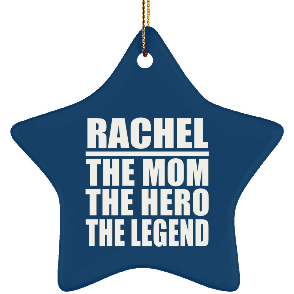 Rachel The Mom The Hero The Legend - Star Ornament