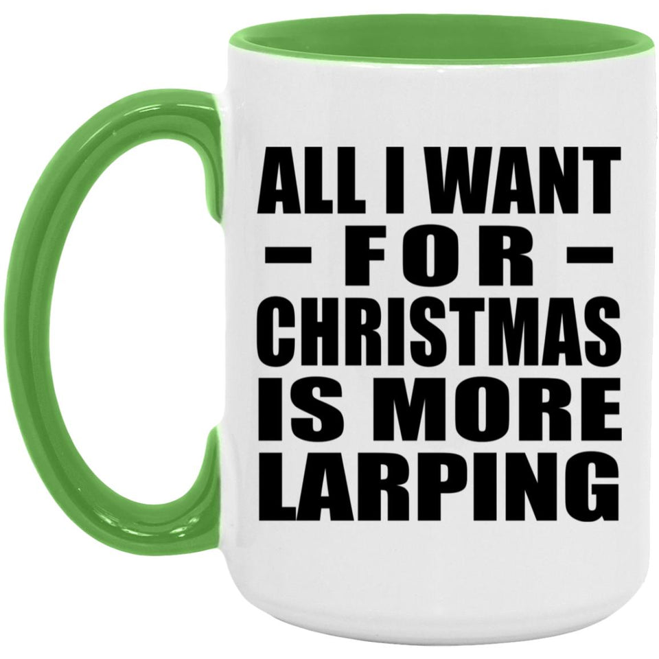 All I Want For Christmas Is More Larping - 15oz Accent Mug Green