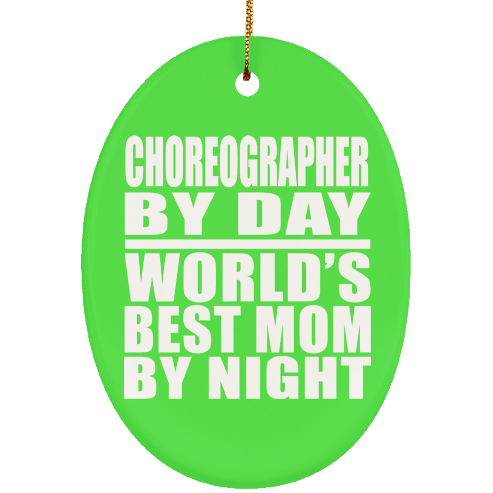 Choreographer By Day World's Best Mom By Night - Oval Ornament