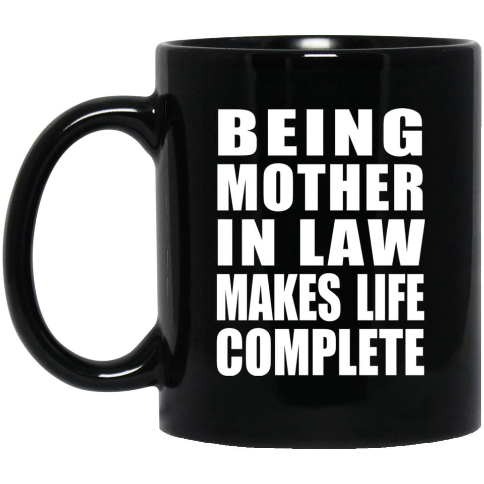 Being Mother In Law Makes Life Complete - 11oz Coffee Mug Black