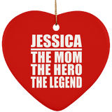 Jessica The Mom The Hero The Legend - Heart Ornament