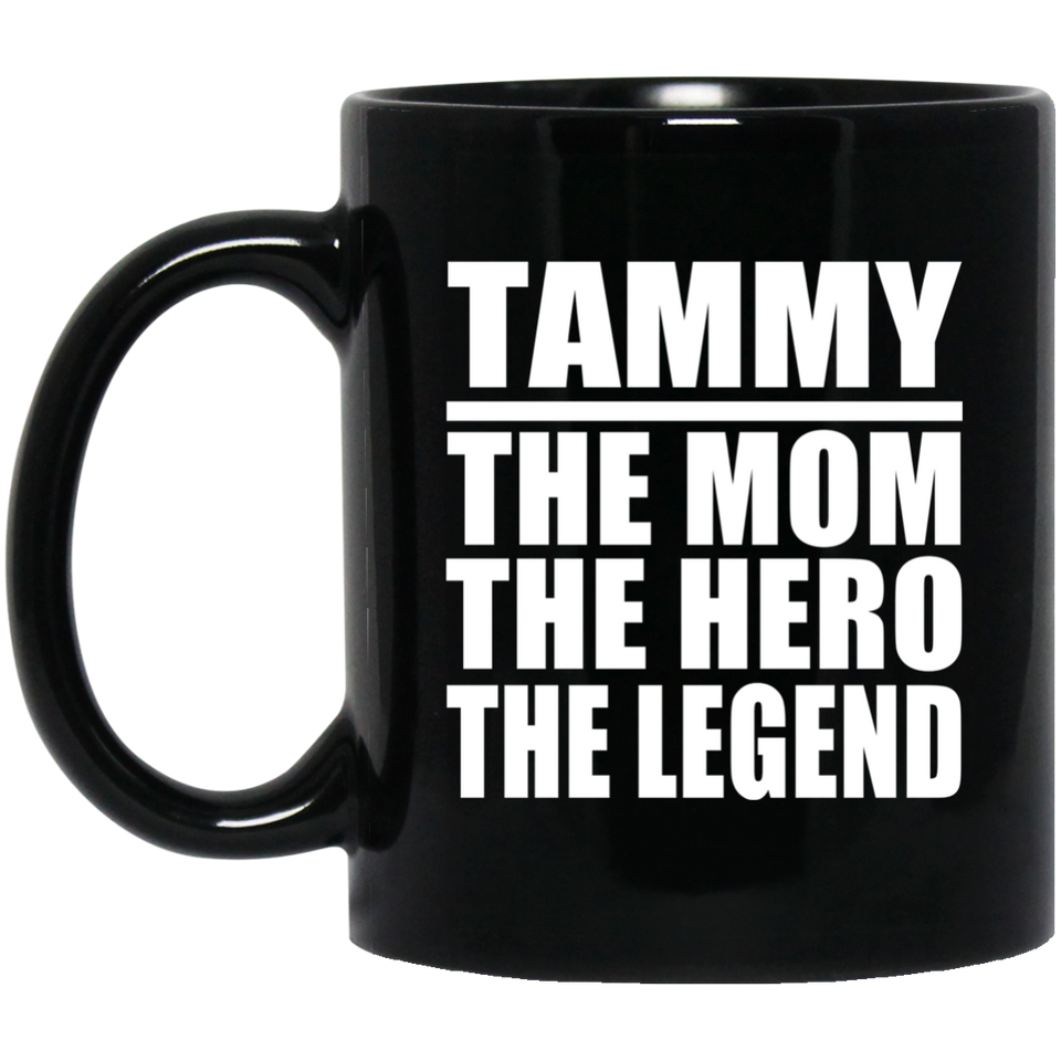 Tammy The Mom The Hero The Legend - 11 Oz Coffee Mug Black