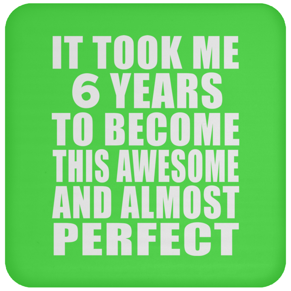 6th Birthday Took 6 Years To Become Awesome & Perfect - Drink Coaster