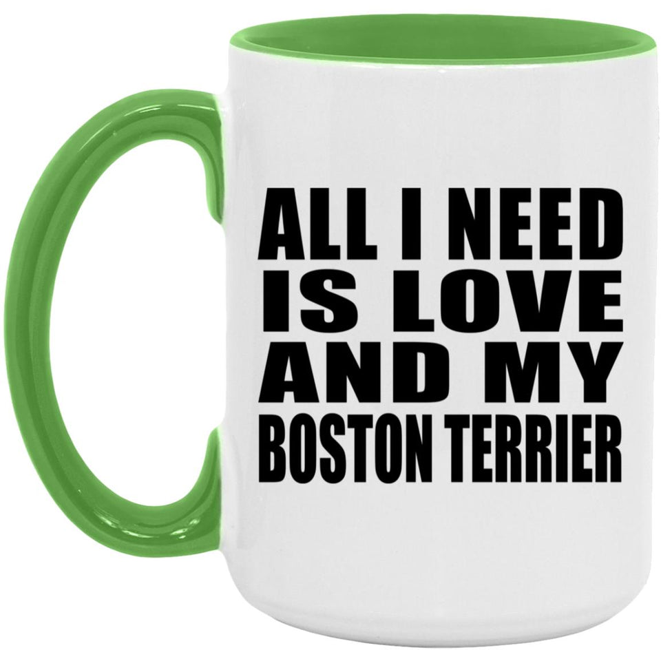 All I Need Is Love And My Boston Terrier - 15oz Accent Mug Green