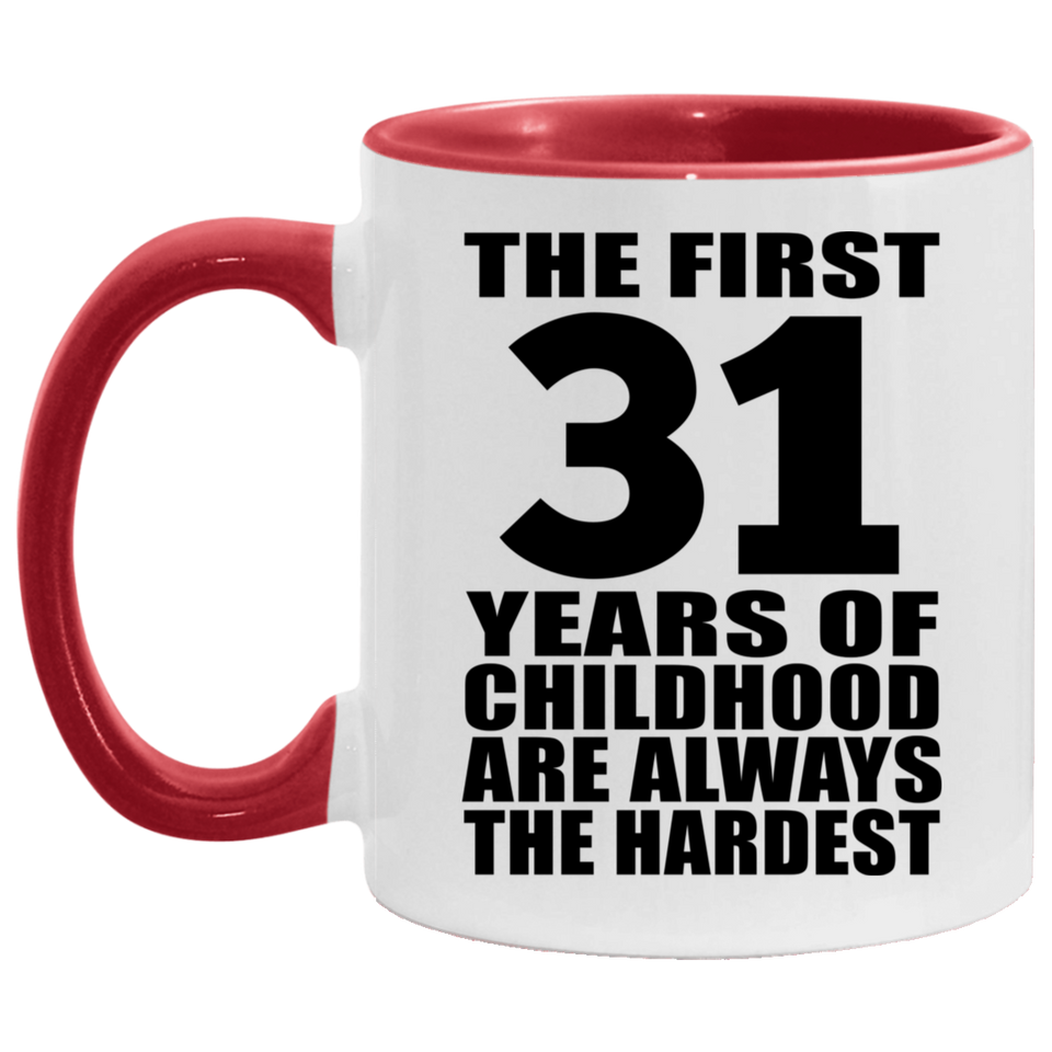 31st Birthday First 31 Years of Childhood Are The Hardest - 11oz Accent Mug Red