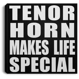 Tenor Horn Makes Life Special - Canvas Square