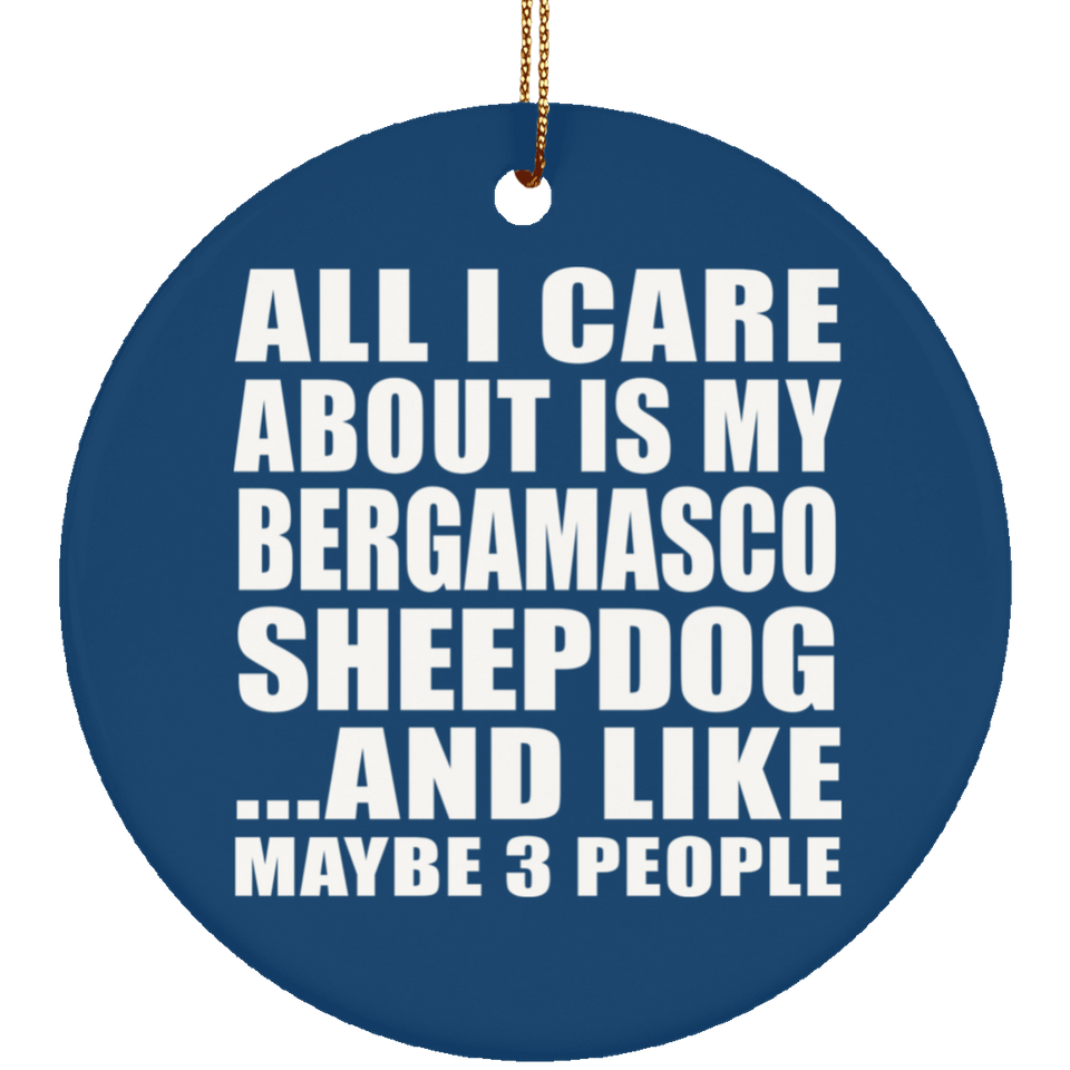 All I Care About Is My Bergamasco Sheepdog - Circle Ornament