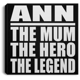 Ann The Mum The Hero The Legend - Canvas Square