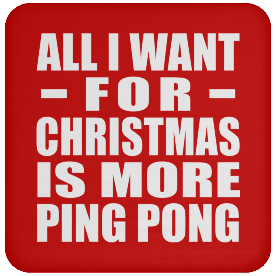 All I Want For Christmas Is More Ping Pong - Coaster