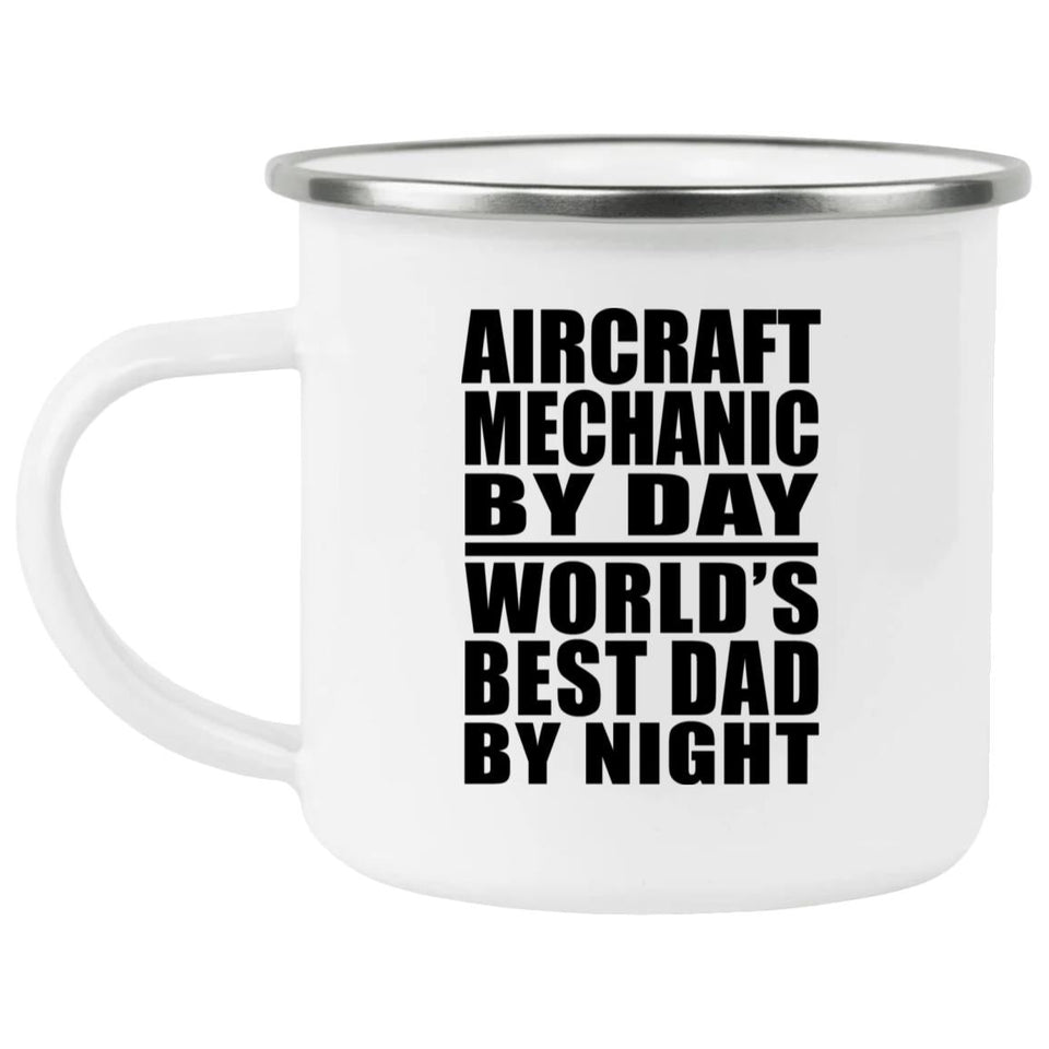 Aircraft Mechanic By Day World's Best Dad By Night - 12oz Camping Mug