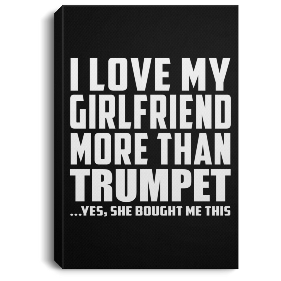 I Love My Girlfriend More Than Trumpet - Canvas Portrait
