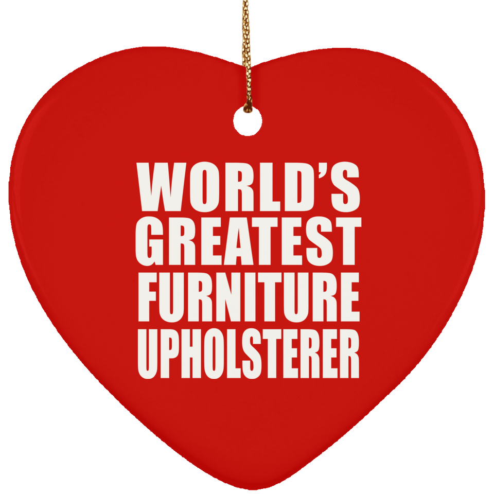 World's Greatest Furniture Upholsterer - Heart Ornament