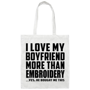 I Love My Boyfriend More Than Embroidery - Tote Bag White