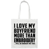 I Love My Boyfriend More Than Embroidery - Tote Bag White