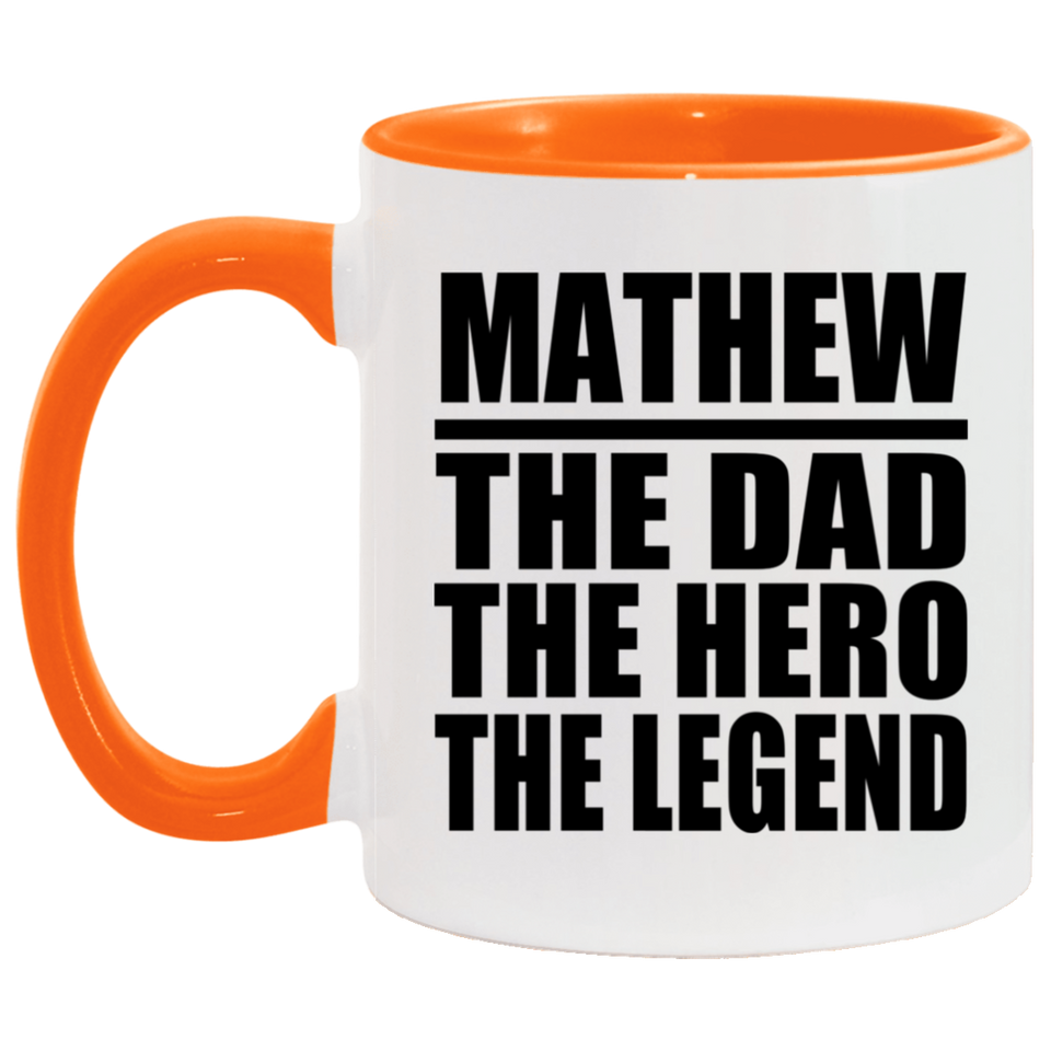Mathew The Dad The Hero The Legend - 11oz Accent Mug Orange