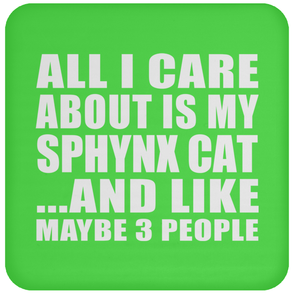 All I Care About Is My Sphynx Cat - Drink Coaster