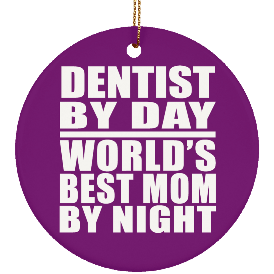 Dentist By Day World's Best Mom By Night - Circle Ornament