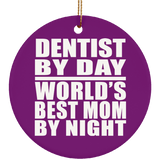 Dentist By Day World's Best Mom By Night - Circle Ornament