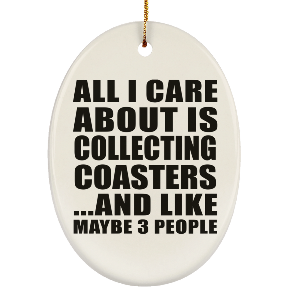 All I Care About Is Collecting Coasters - Oval Ornament