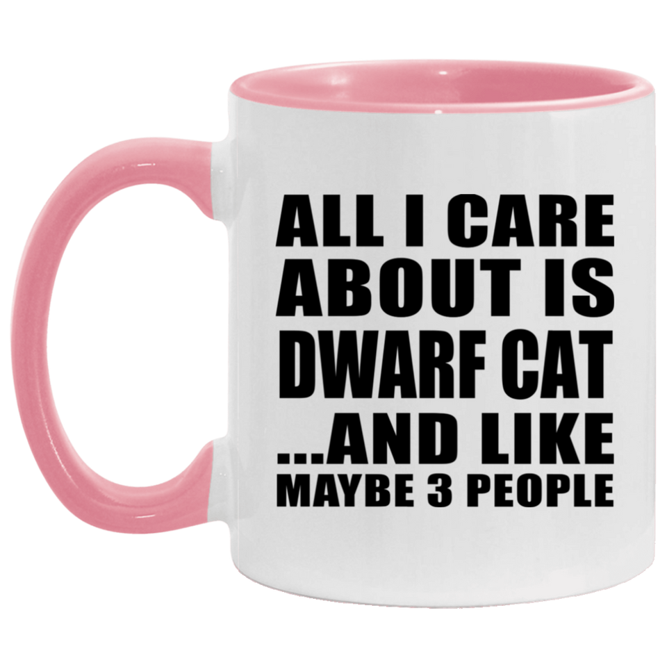 All I Care About Is Dwarf Cat - 11oz Accent Mug Pink