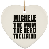 Michele The Mum The Hero The Legend - Heart Ornament