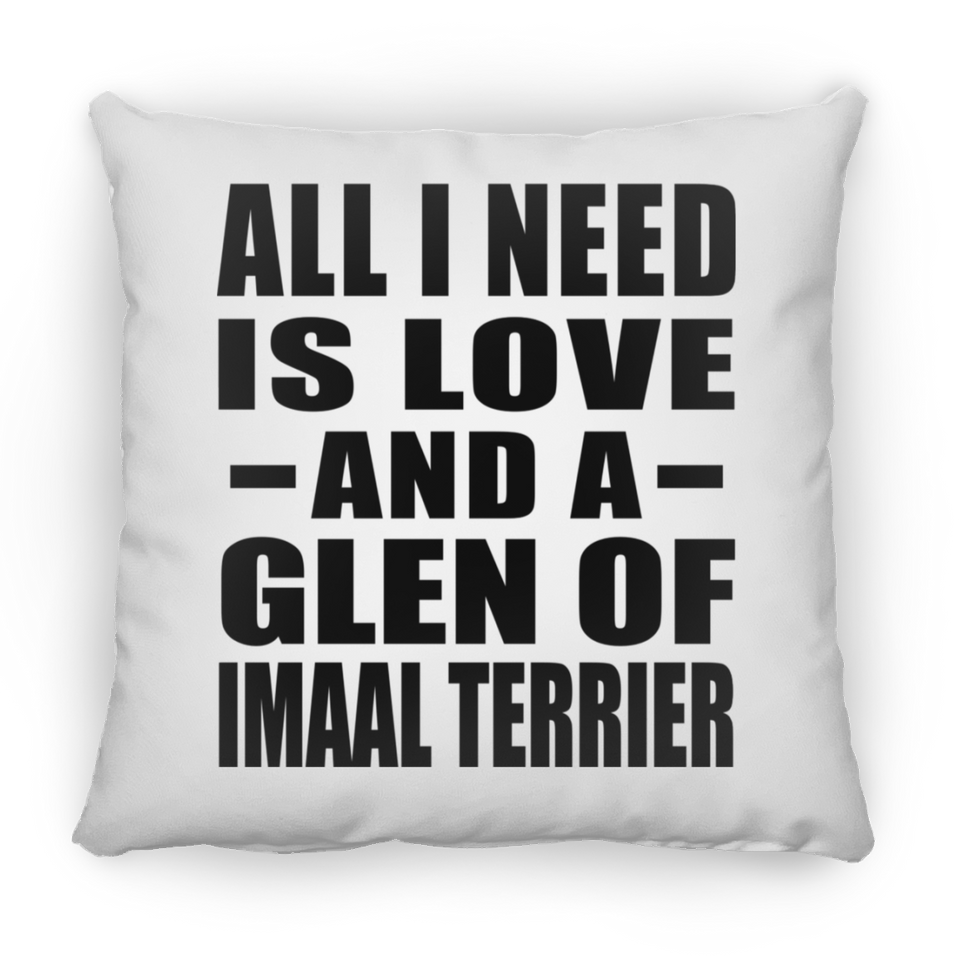 All I Need Is Love And A Glen Of Imaal Terrier - Throw Pillow