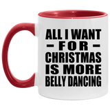 All I Want For Christmas Is More Belly Dancing - 11oz Accent Mug Red