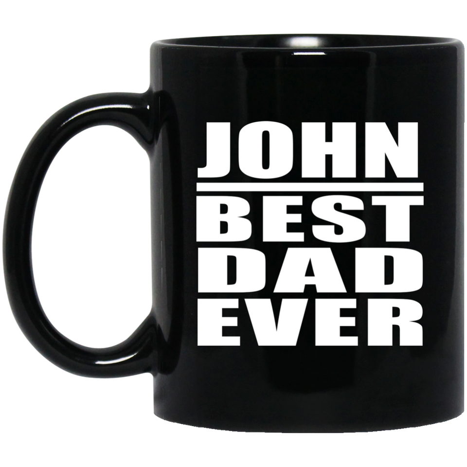 John Best Dad Ever - 11 Oz Coffee Mug Black