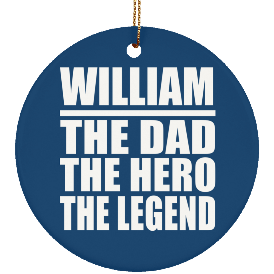 William The Dad The Hero The Legend - Circle Ornament
