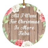 All I Want For Christmas Is More Tuba - Circle Ornament B