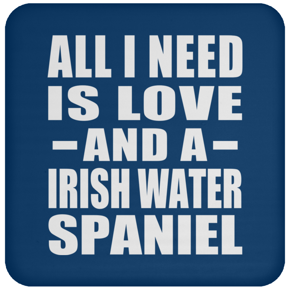 All I Need Is Love And A Irish Water Spaniel - Drink Coaster